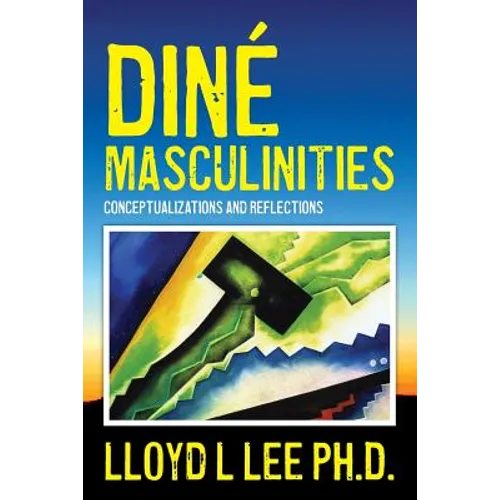 Diné Masculinities: Conceptualizations and Reflections - Paperback