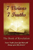 7 Visions 7 Truths: The Book of Revelation - Seven Truths from God That Will Change Your Life Forever. - Paperback