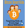 Bitcoin Smart Kids: Teaching Kids of Every Age About Bitcoin - Paperback