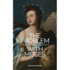 The Problem with Muses: Notes on Everyday Creativity - Paperback