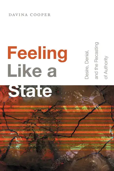 Feeling Like a State: Desire, Denial, and the Recasting of Authority - Paperback