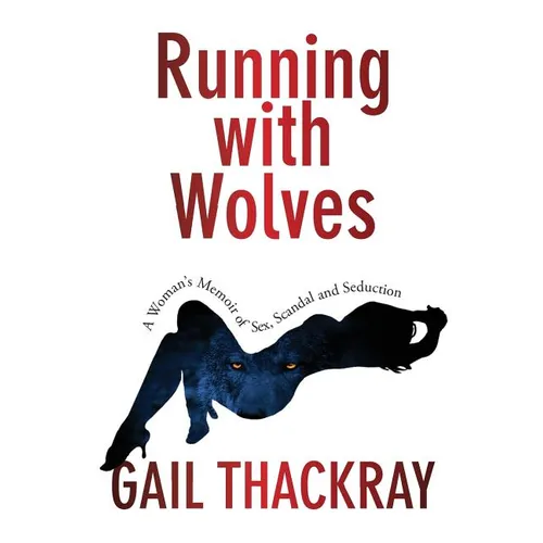 Running With Wolves: A Woman's Memoir of Sex, Scandal and SeductionA Woman's Memoir of Sex, Scandal and Seduction - Paperback