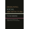 Designing Social Architecture: Spaces, Relationships, and Communities in the Philippines - Hardcover