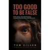 Too Good to Be False: How Jesus' Incomparable Character Reveals His Reality - Paperback