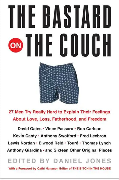 The Bastard on the Couch: 27 Men Try Really Hard to Explain Their Feelings about Love, Loss, Fatherhood, and Freedom - Paperback