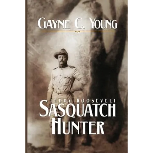 Teddy Roosevelt: Sasquatch Hunter - Paperback