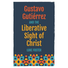 Gustavo Gutiérrez and the Liberative Sight of Christ - Paperback