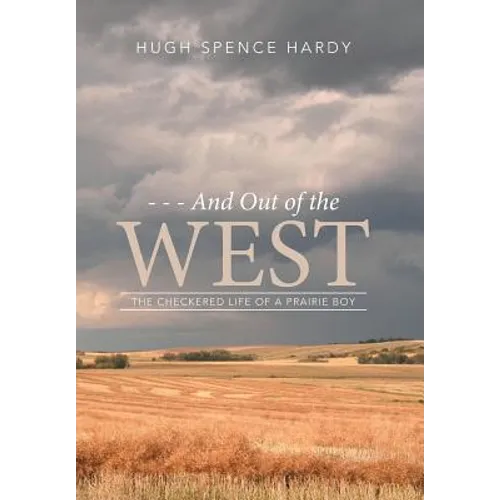 - - - And Out of the WEST: The Checkered Life of a Prairie Boy - Hardcover