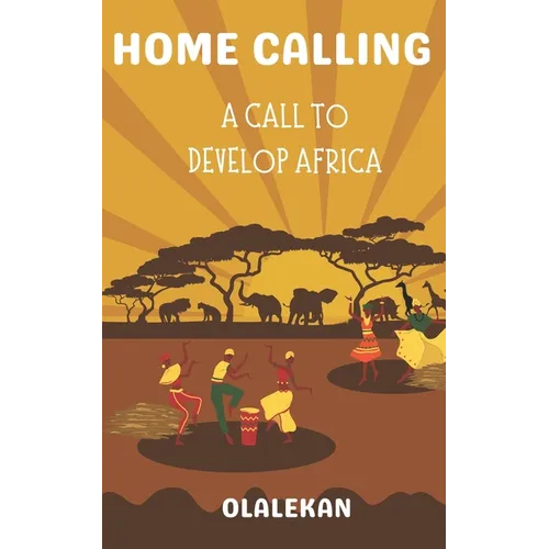 Home Calling to Greatness: A Call to Develop Africa - Paperback