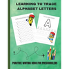 Learning to Trace Alphabet Letters: Practice Writing Book for Preschoolers - Paperback