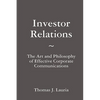 Investor Relations: The Art and Philosophy of Effective Corporate Communications - Hardcover