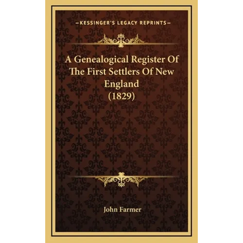 A Genealogical Register Of The First Settlers Of New England (1829) - Hardcover