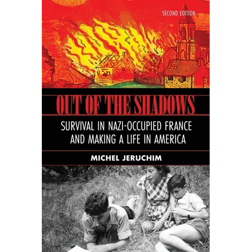Out of the Shadows: Survival in Nazi Occupied France and Making a Life in America: A Memoir - Paperback
