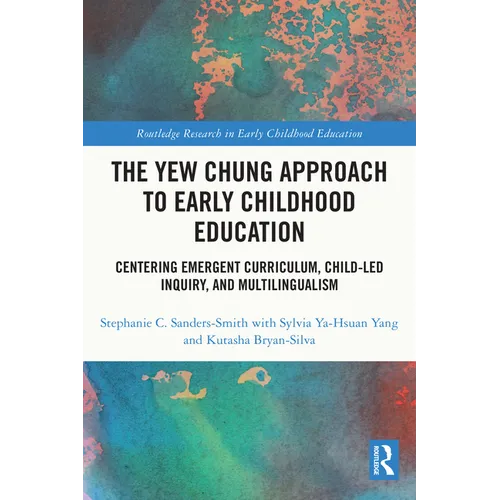 The Yew Chung Approach to Early Childhood Education: Centering Emergent Curriculum, Child-Led Inquiry, and Multilingualism - Paperback