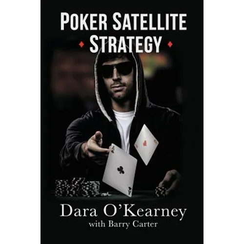 Poker Satellite Strategy: How to qualify for the main events of live and online high stakes poker tournaments - Paperback