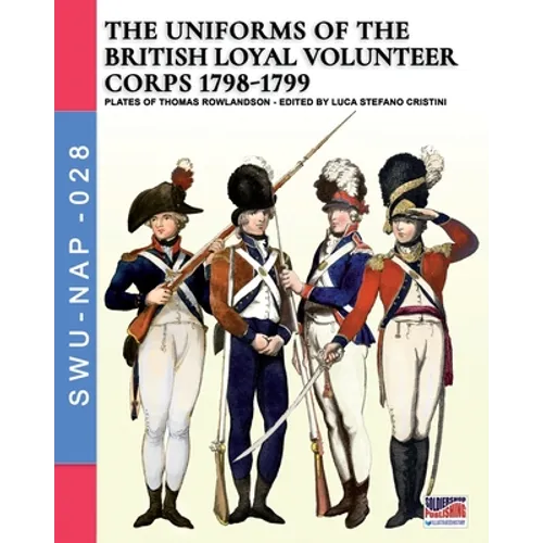 The uniforms ot the British Loyal Volunteer Corps 1798-1799 - Paperback
