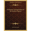 Christianity And Superstition Of The Southern Negroes - Paperback