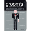 The Groom's Instruction Manual: How to Survive and Possibly Even Enjoy the Most Bewildering Ceremony Known to Man - Paperback