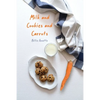 Milk and Cookies and Carrots - Paperback
