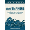 Wavemakers: How Small Acts of Courage Can Change the World - Paperback