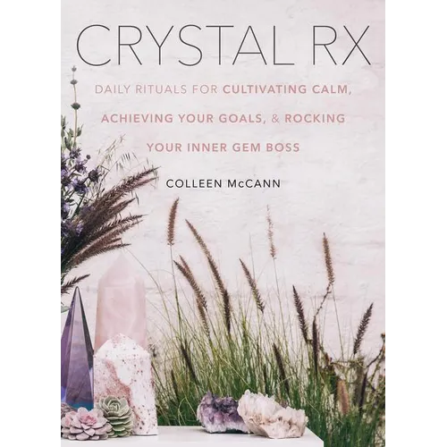Crystal RX: Daily Rituals for Cultivating Calm, Achieving Your Goals, and Rocking Your Inner Gem Boss - Hardcover