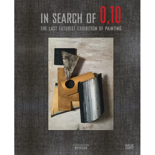 In Search of 0,10: The Last Futurist Exhibition of Painting - Hardcover