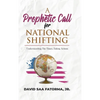 A Prophetic Call for National Shifting: An Understanding of the Time and Seasons and Taking the Necessary Actions to Seize Them - Hardcover