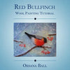 Wool Painting Tutorial "Red Bullfinch" - Paperback