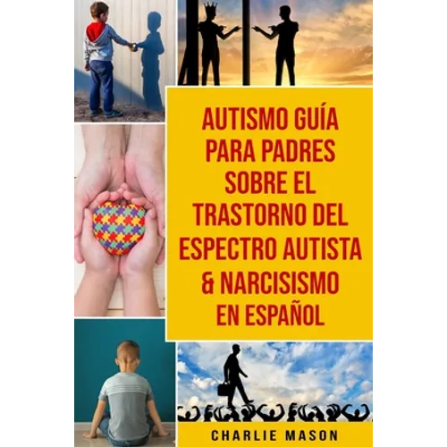 Autismo Guía Para Padres Sobre El Trastorno Del Espectro Autista & Narcisismo En Español - Paperback