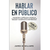 Hablar en público: Habla como un profesional - Cómo destruir la ansiedad social, desarrollar la confianza en sí mismo, mejorar tus habili - Paperback