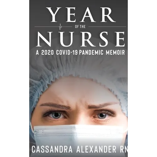 Year of the Nurse: A 2020 Covid-19 Pandemic Memoir - Hardcover