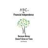 ABCs for Financial Independence: Because Money Doesn't Grow on Trees - Paperback