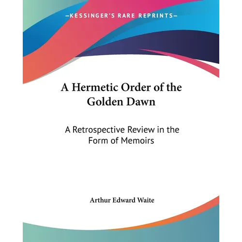 A Hermetic Order of the Golden Dawn: A Retrospective Review in the Form of Memoirs - Paperback