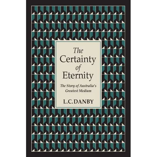The Certainty of Eternity: The Story of Australia's Greatest Medium - Paperback