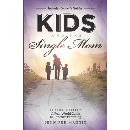 Kids and the Single Mom: A Real-World Guide to Effective Parenting - Paperback