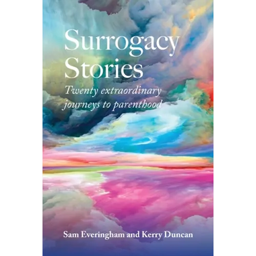 Surrogacy Stories: Twenty Extraordinary Journeys to Parenthood - Paperback
