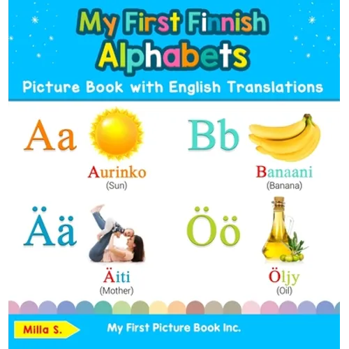 My First Finnish Alphabets Picture Book with English Translations: Bilingual Early Learning & Easy Teaching Finnish Books for Kids - Hardcover
