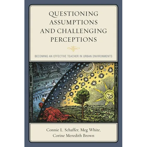 Questioning Assumptions and Challenging Perceptions: Becoming an Effective Teacher in Urban Environments - Hardcover