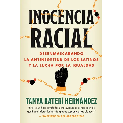 Inocencia Racial: Desenmascarando La Antinegritud de Los Latinos Y La Lucha Por La Igualdad - Paperback