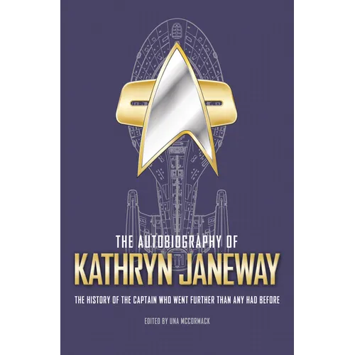 The Autobiography of Kathryn Janeway: Captain Janeway of the USS Voyager Tells the Story of Her Life in Starfleet, for Fans of Star Trek - Paperback