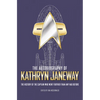 The Autobiography of Kathryn Janeway: Captain Janeway of the USS Voyager Tells the Story of Her Life in Starfleet, for Fans of Star Trek - Paperback