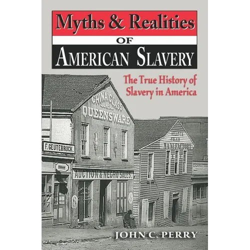 Myths & Realities of American Slavery: The True History of Slavery in America - Paperback