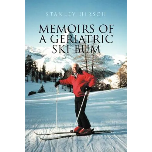Memoirs of a Geriatric Ski Bum - Paperback