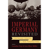 Imperial Germany Revisited: Continuing Debates and New Perspectives - Paperback