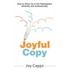 Joyful Copy: How to Show Up in the Marketplace Ethically and Authentically - Hardcover