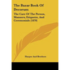 The Bazar Book Of Decorum: The Care Of The Person, Manners, Etiquette, And Ceremonials (1870) - Paperback