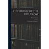 The Origin of the Red Cross: "Un Souvenir De Solferino," - Paperback