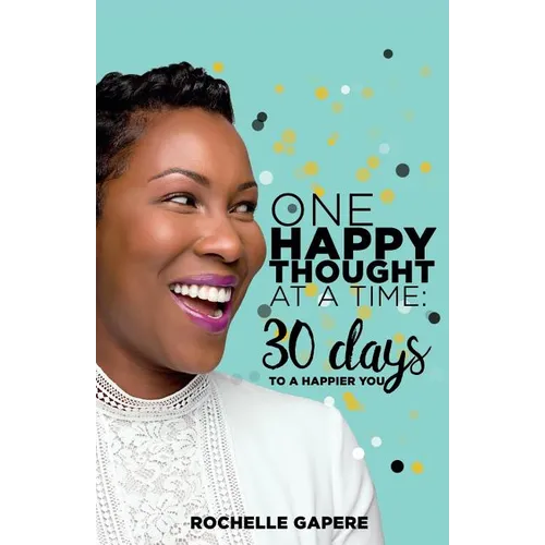 One Happy Thought at a Time: 30 Days to a Happier You. - Paperback