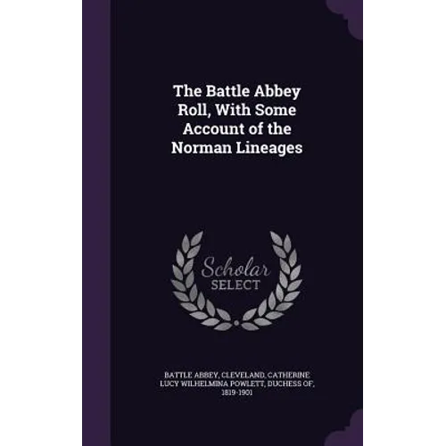 The Battle Abbey Roll, With Some Account of the Norman Lineages - Hardcover