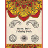 Henna Style Coloring Book: 50 Colouring Images For Teens and Adults, Mandala, Paisley And Mehndi Patterns For Relaxation, Stress Relief, Practicing Mi - Paperback
